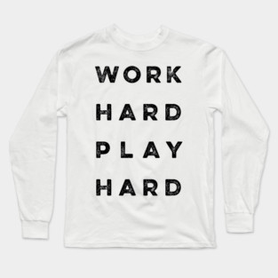 Work Hard Play Hard quote Long Sleeve T-Shirt