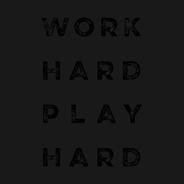 Work Hard Play Hard quote by Darksavage