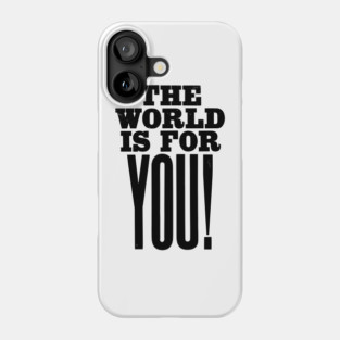 The world is for you quote Phone Case