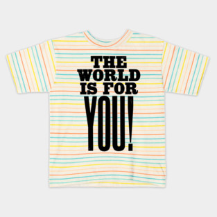 The world is for you quote Kids T-Shirt