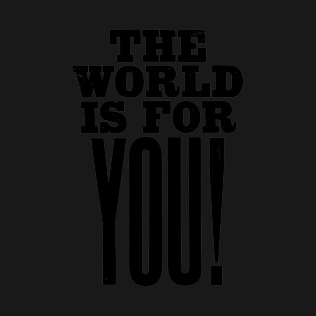 The world is for you quote by Darksavage