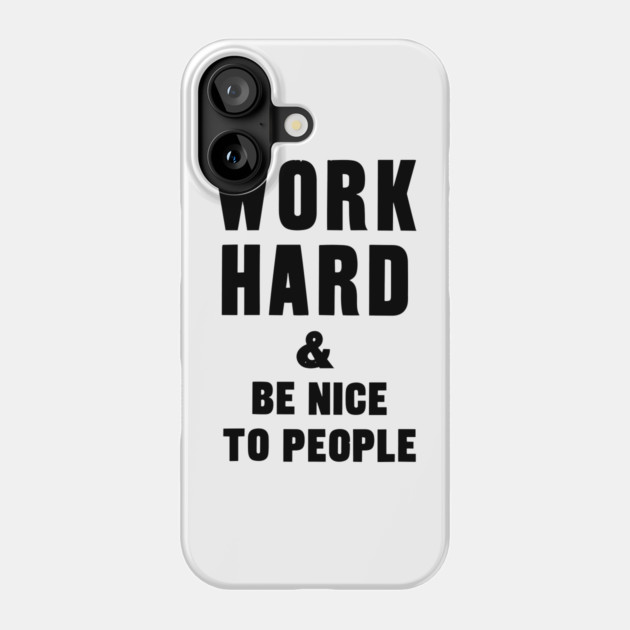 work hard and be nice to people motivational quote Phone Case by Darksavage