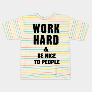 work hard and be nice to people motivational quote Kids T-Shirt