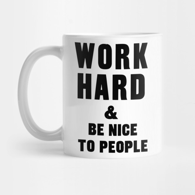 work hard and be nice to people motivational quote by Darksavage
