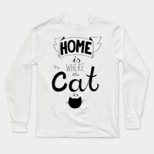 Home is where the cat is funny cat lover quote Long Sleeve T-Shirt