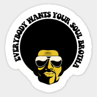 Black Man, Everybody Wants Your Soul Brotha, African American, Black History Sticker