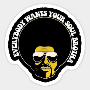 Black Man, Everybody Wants Your Soul Brotha, Black History, African American Sticker