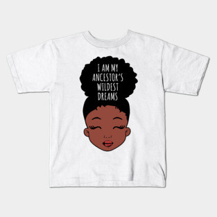 I Am My ancestors Wildest Dreams, Black Girl, African American Kids T-Shirt