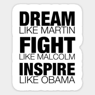 Dream Like Martin, Fight Like Malcolm, Inspire Like Obama, Black History, African American Sticker