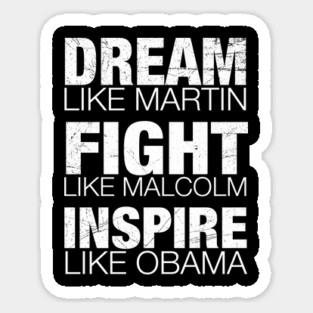 Dream Like Martin, Fight Like Malcolm, Inspire Like Obama, Black History, African American Sticker