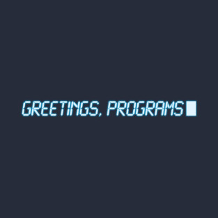 Greetings, Programs! T-Shirt