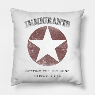 Immigrants: We Get the Job Done - Black Pillow