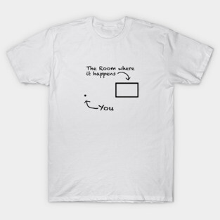 The Room Where It Happens T-Shirt