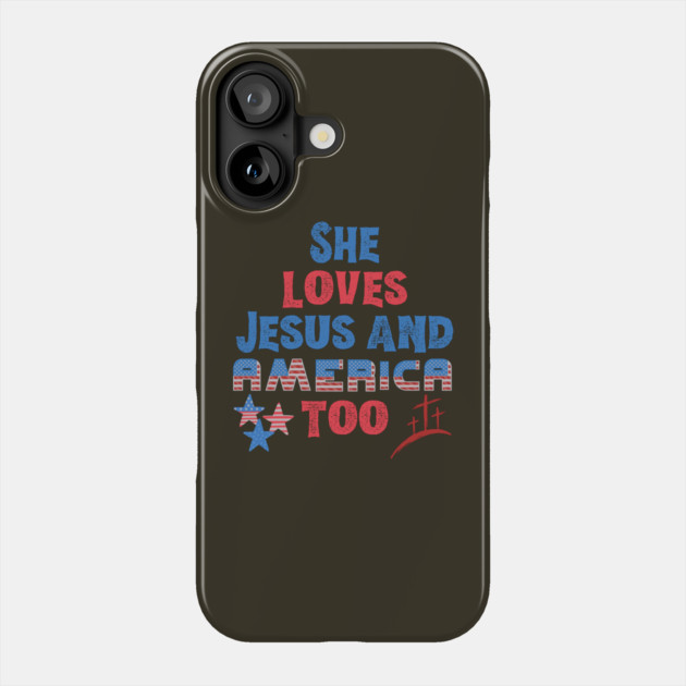 She Loves Jesus And America Too Phone Case by The WYLD Tribe