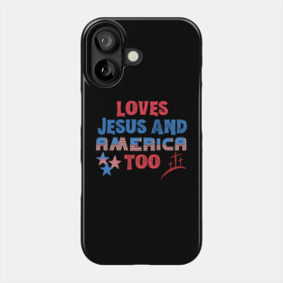 Loves Jesus and America Too Phone Case