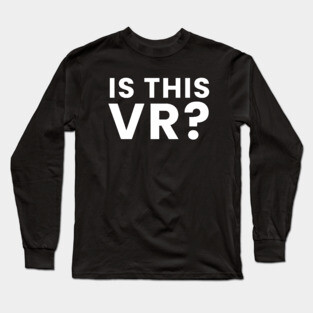 Is this Vr? Long Sleeve T-Shirt