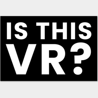Is this Vr? Posters and Art