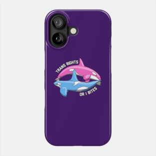 Trans Rights Or I Bites Orcas Phone Case
