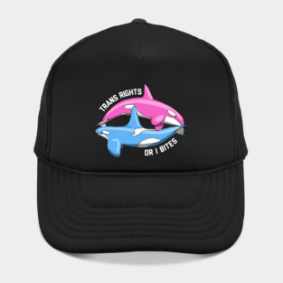 Trans Rights Or I Bites Orcas Hat