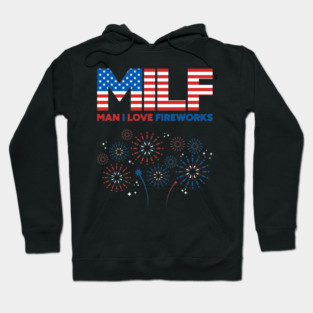 MILF Man I Love Fireworks 4th of July Hoodie