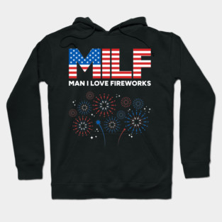 MILF Man I Love Fireworks 4th of July (White) Hoodie