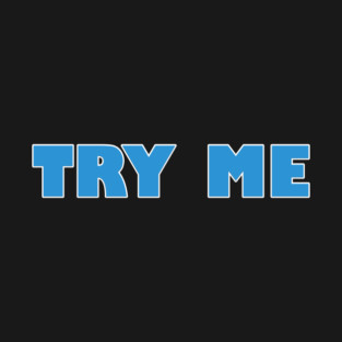 Try Me.... Tried & Tested (w/ Cum on Finger) T-Shirt