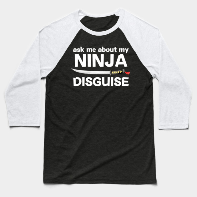 Ask Me About My Ninja Disguise Baseball T-Shirt by The WYLD Tribe
