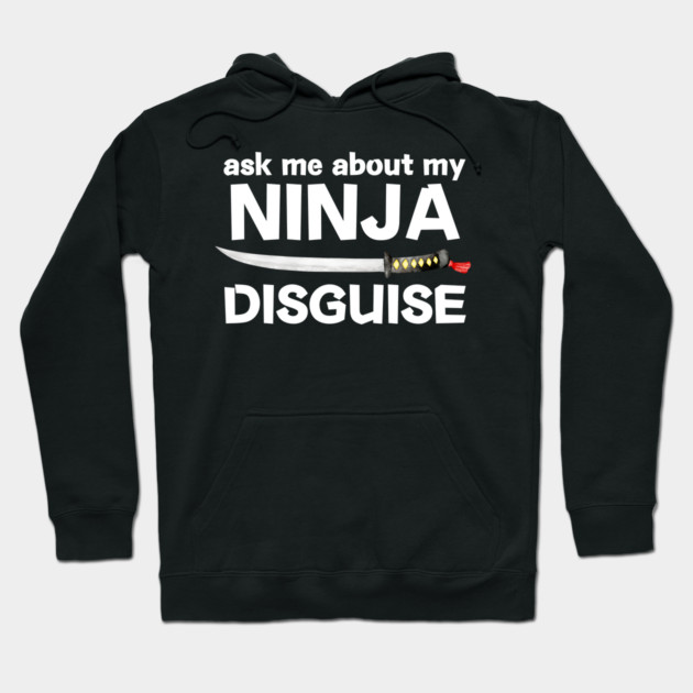 Ask Me About My Ninja Disguise Hoodie by The WYLD Tribe