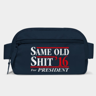 Same Old Shit For President 2016 Bag