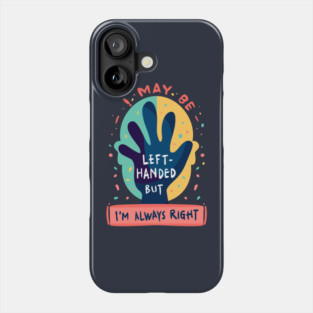 Left handed but always right Phone Case