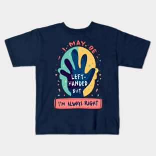 Left handed but always right Kids T-Shirt