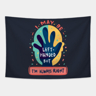 Left handed but always right Tapestry