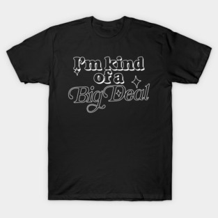 I'm Kind Of A Big Deal T-Shirt