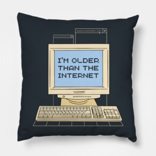 I'm Older Than The Internet Pillow
