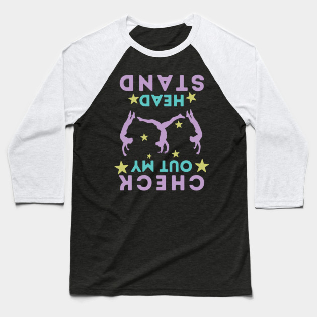 Check Out My Head Stand Baseball T-Shirt by The WYLD Tribe