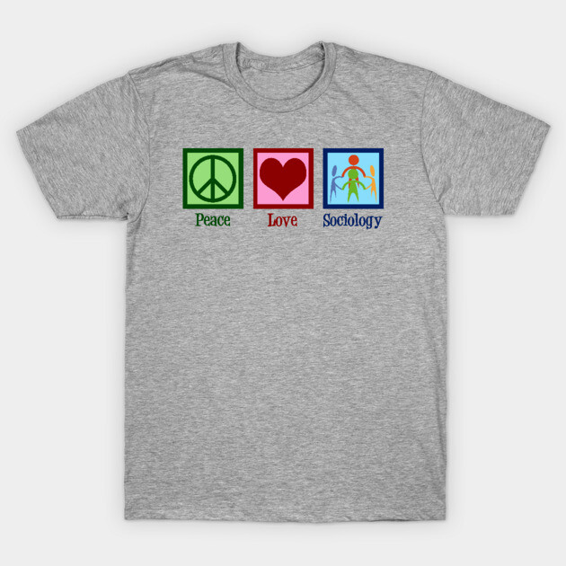 Peace Love Sociology Sociology T-Shirt TeePublic
