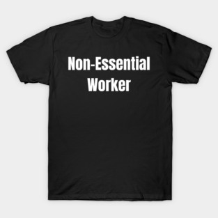 Non-Essential Worker T-Shirt