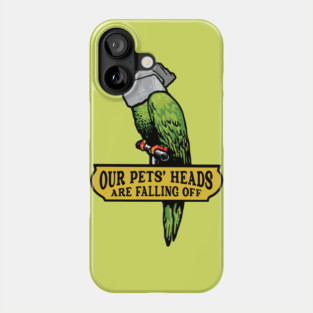 Our Pets' Heads Are Falling Off Phone Case