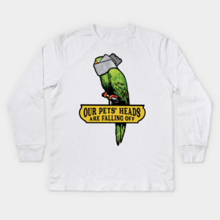 Our Pets' Heads Are Falling Off Kids Long Sleeve T-Shirt
