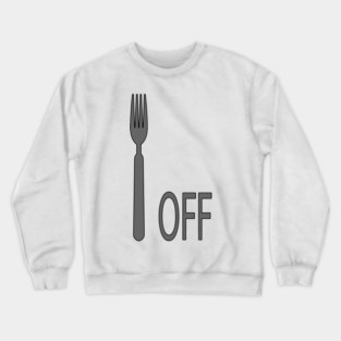 Fork Off Crewneck Sweatshirt