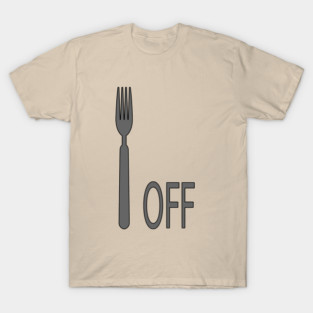 Fork Off T-Shirt