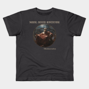 Meh, good enough -Mediocrates Lazy Bugger Design Kids T-Shirt