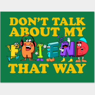 Don't Talk About My Friend That Way Posters and Art