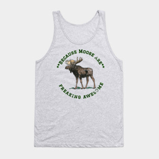 Because Moose are Freaking Awesome, Funny Moose Saying, Moose lover, Gift Idea, I Love Tank Top