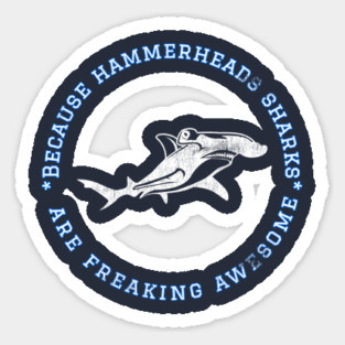 Because Hammerheads Sharks are Freaking Awesome, Funny Shark Saying, Shark lover, Gift Idea Distressed Sticker