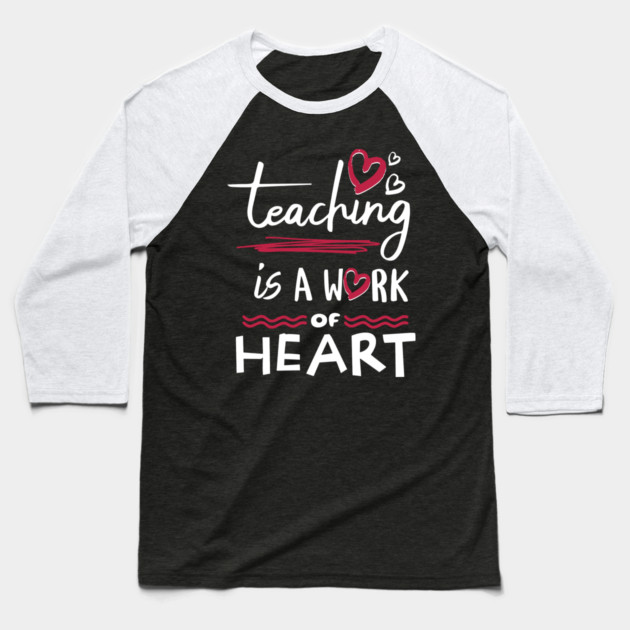 Teaching is a Work of Heart Baseball T-Shirt by The WYLD Tribe