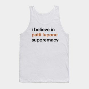 I Believe In Patti LuPone Suppremacy Tank Top