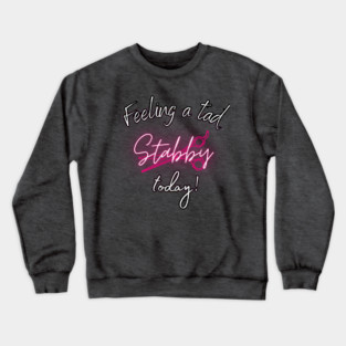 Feeling a tad stabby today! Crewneck Sweatshirt