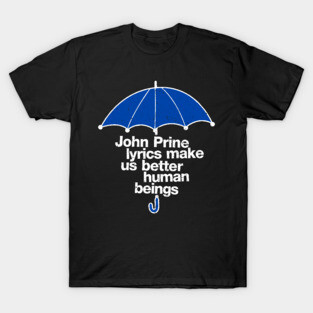 John Prine Lyrics Make Us Better Human Beings T-Shirt