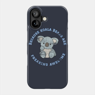 Because Koala Bears are Freaking Awesome, Funny Bear Saying, Koala Bear lover, Gift Idea Distressed Phone Case